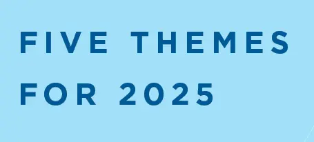 Five themes for 2025