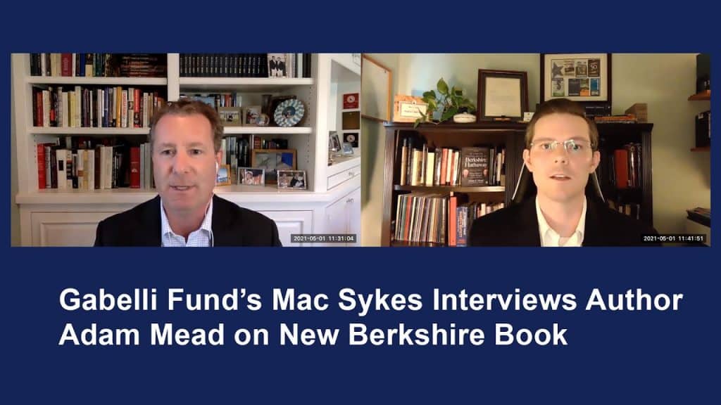 Gabelli Fund’s Mac Sykes Interviews Author Adam Mead on New Berkshire Book (05.04.2021)