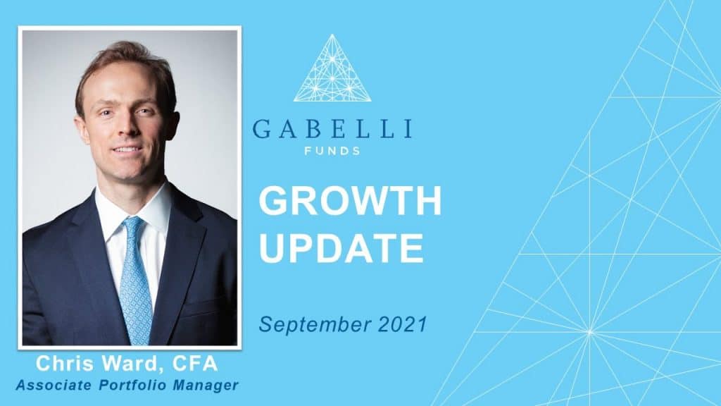 Gabelli Growth Monthly Update with Portfolio Manager Chris Ward, CFA - 9.8.2021