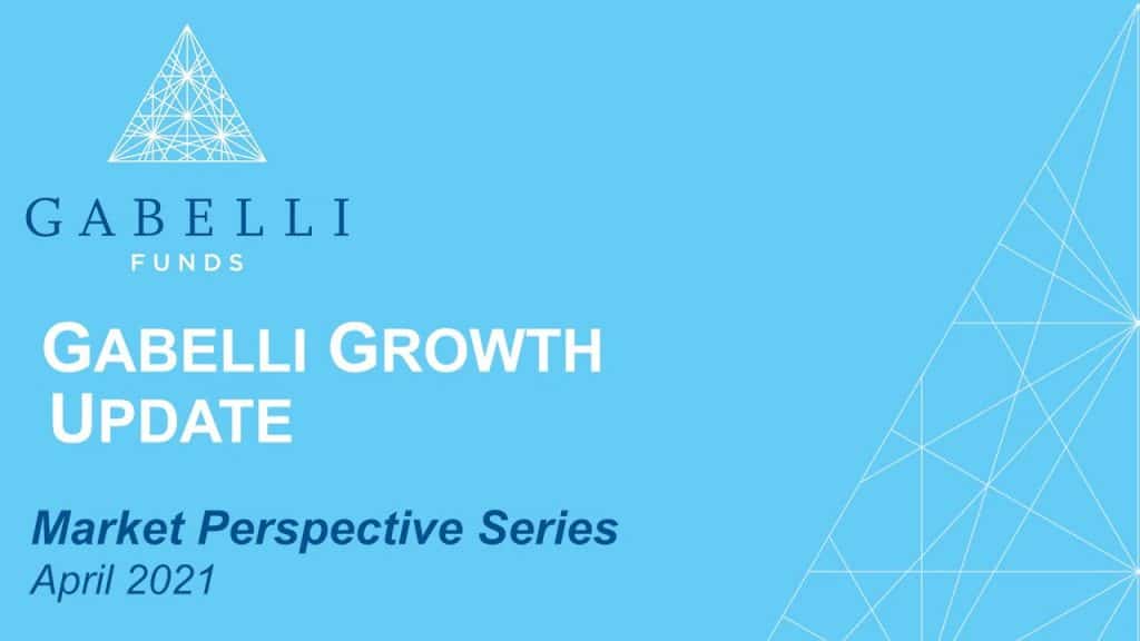 Gabelli Growth Update with Portfolio Manager Chris Ward, CFA - 4.20.2021
