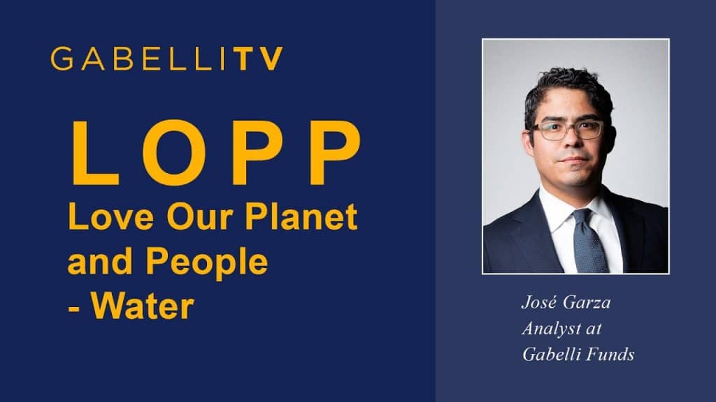 Love Our Planet & People - Water – Gabelli Funds Research Analyst Jose Garza (04.08.2021)